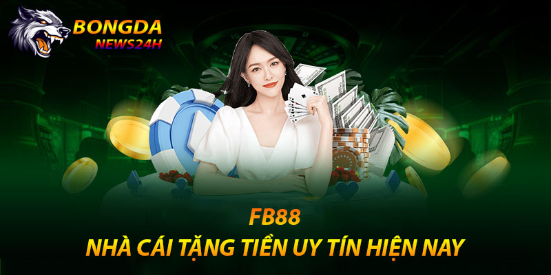 Nhà cái tặng tiền chơi thử chất lượng – FB88